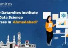 Why DataMites Institute for Data Science course in Ahmedabad?