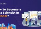 How to Become a Data Scientist in Chennai?