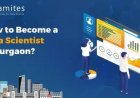 How to Become a Data Scientist in Gurgaon?