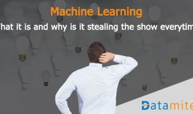 Machine Learning – What It Is And Why Is It Stealing The Show Every Time?