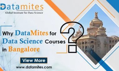 Why DataMites Institute for Data Science Course In Bangalore?
