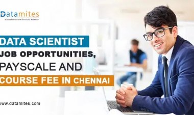 Data Scientist Job Opportunities, PayScale, and Course Fee in Chennai