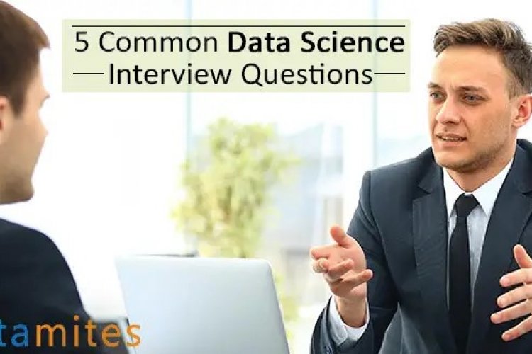 5 Common Data Science Interview Questions - DataMites Offical Blog