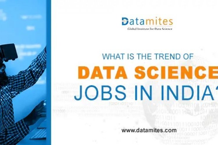 What Is The Trend Of Data Science Jobs In India? - DataMites Offical Blog