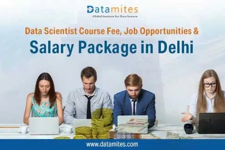 Data Scientist Course Fee, Jobs & Salaries in Delhi DataMites Offical