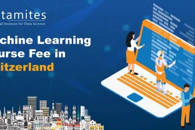 Machine Learning Course Fees How Much is the Machine Learning Course Fee in Switzerland? - DataMites ...