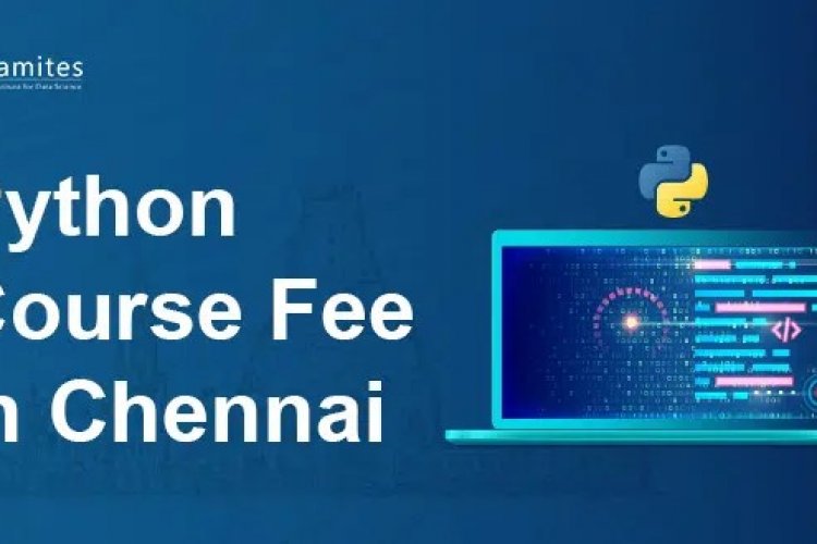 What is the Python Course Fee in Chennai? - DataMites Offical Blog