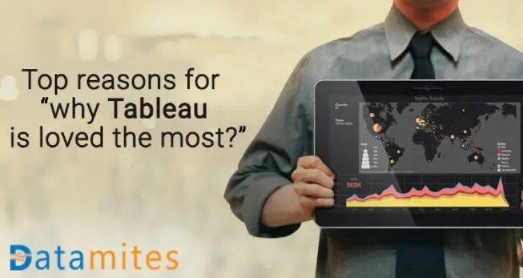 Top reasons for “Why Tableau is the most popular tool for Data Visualisation among fortune 500 companies”
