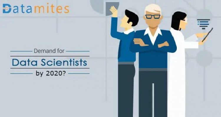 Why is the Demand for Data Scientists will be Skyrocketed by the Year 2020?