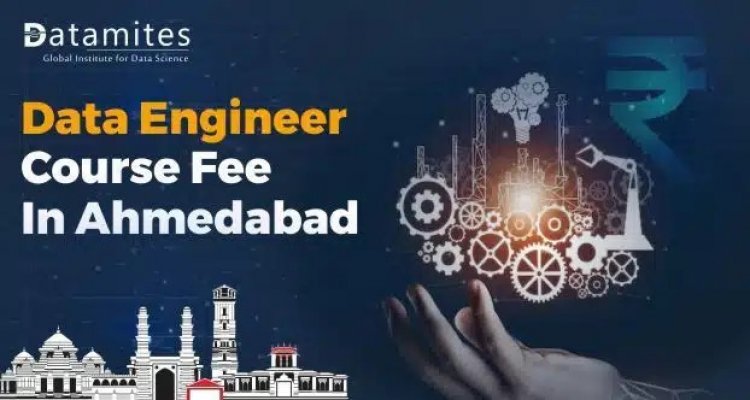 How Much is the Data Engineer Course Fee in Ahmedabad
