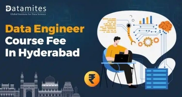 How much is the Data Engineer Course Fee in Hyderabad?