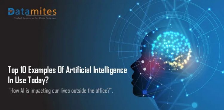 Top 10 Examples Of Artificial Intelligence In Use Today
