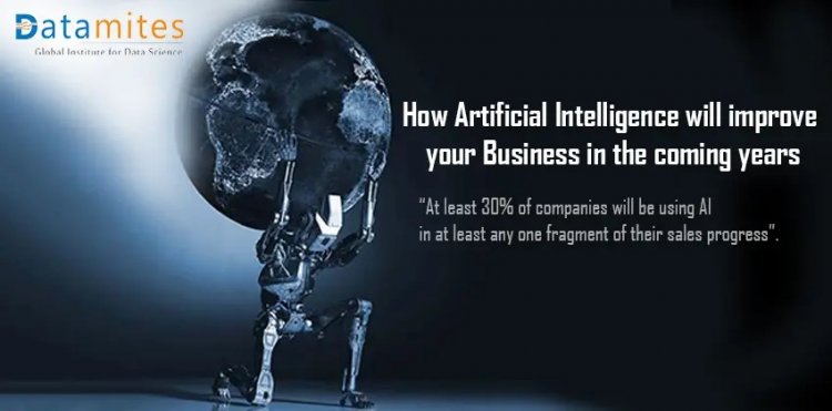 How Will Artificial Intelligence Improve Your Business In The Coming Years?