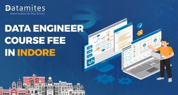 How Much is the Data Engineer Course Fee in Indore