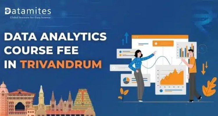How Much is the Data Analytics Course Fee in Trivandrum?