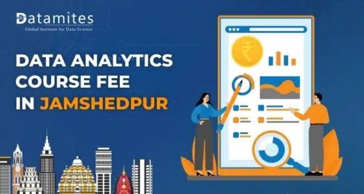 How much is the Data Analytics Course Fee in Jamshedpur?