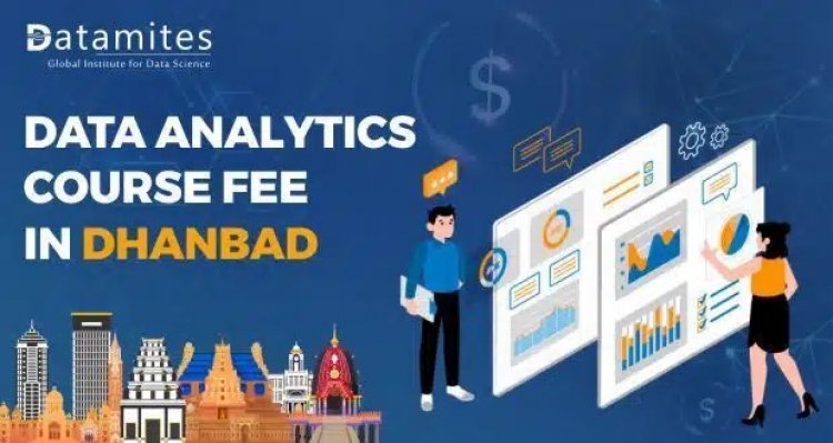 How much is the Data Analytics Course Fee in Dhanbad?