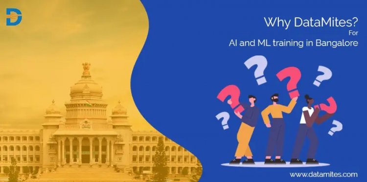 Why do you need to choose DataMites™ Exclusive Artificial Intelligence and Machine Learning Classroom trainings in Bangalore?