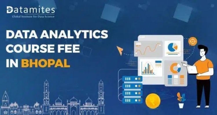 How much is the Data Analytics Course Fee in Bhopal?