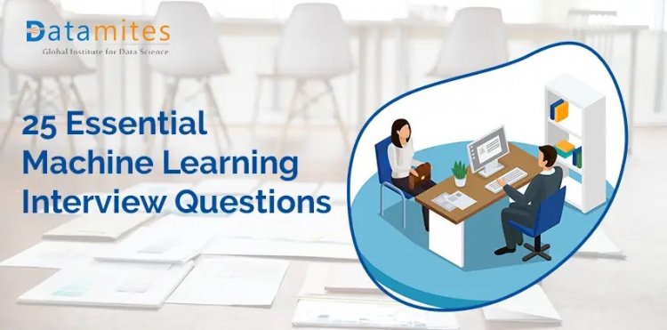 25 Essential Machine Learning Interview Questions