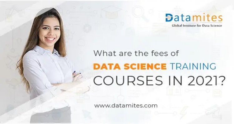What are the Fees of Data Science Training Courses in 2021?