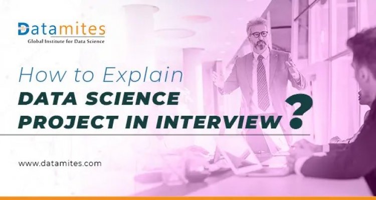 How to Explain Data Science Project in Interview