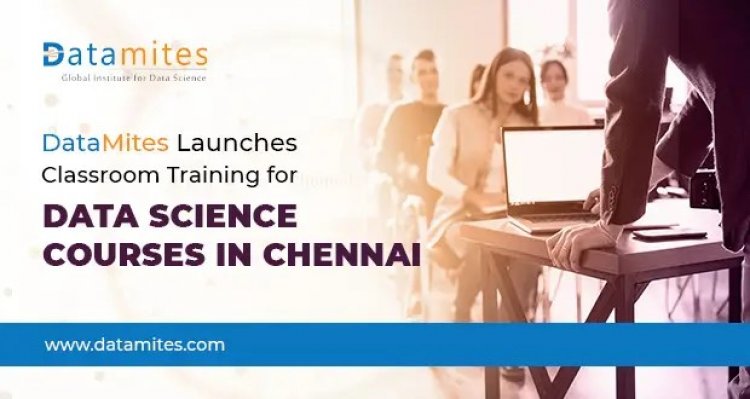DataMites Launches Classroom Training for Data Science Courses in Chennai