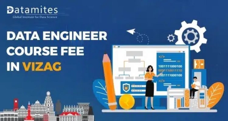 How much is the Data Engineer Course Fee in Vizag?