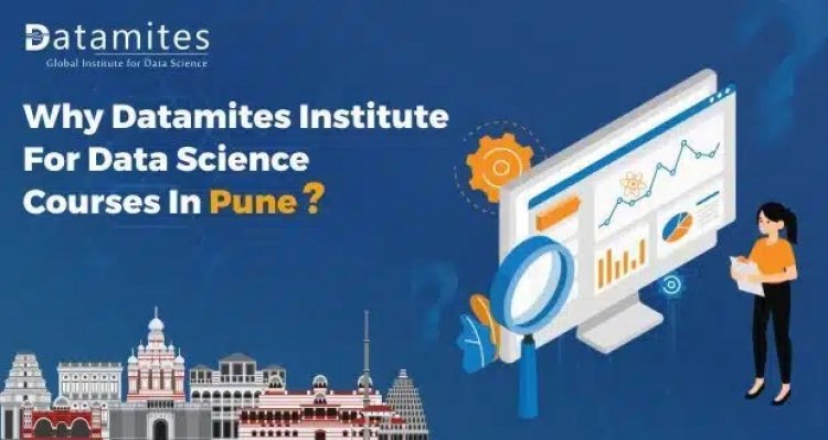 Why DataMites is the Best Choice for Data Science Course in Pune?