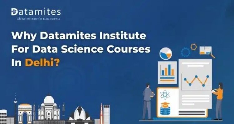 Why DataMites is the Best Choice for Data Science Course in Delhi?