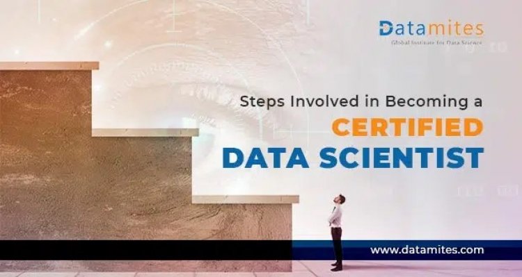 Steps Involved in Becoming a Certified Data Scientist