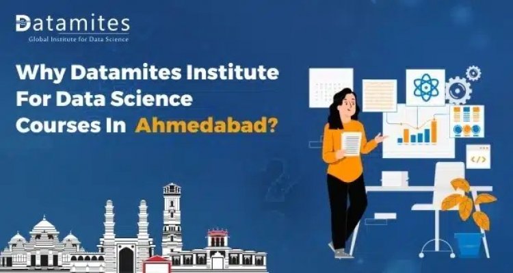 Why DataMites Institute for Data Science course in Ahmedabad?