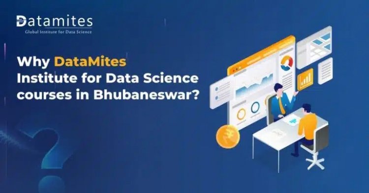 Why DataMites Institute for Data Science courses in Bhubaneswar?