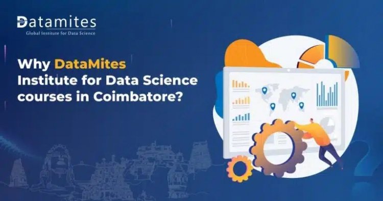 Why DataMites Institute for Data Science course in Coimbatore?