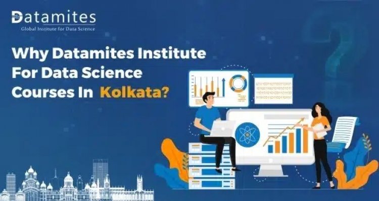 Why DataMites is the Best Choice for Data Science Course in Kolkata?