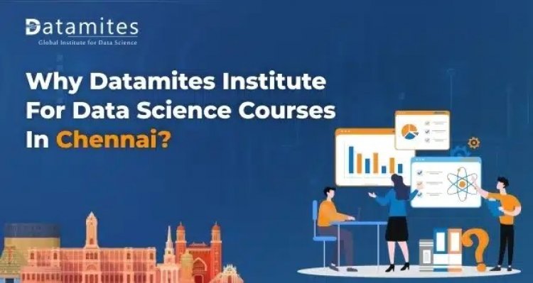 Why DataMites Institute for Data Science courses in Chennai?