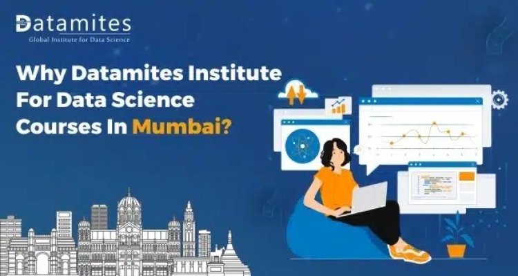 Why DataMites Institute for Data Science course in Mumbai?