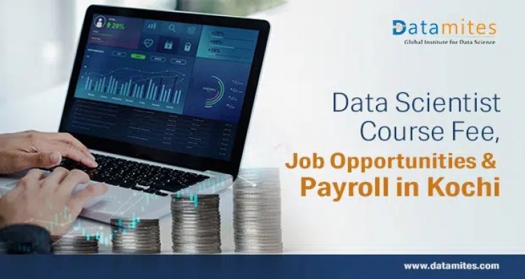 Data Scientist Course Fee, Job Opportunities & Payroll in Kochi