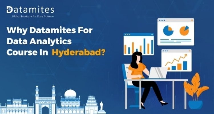 Why DataMites for data analytics course in Hyderabad?