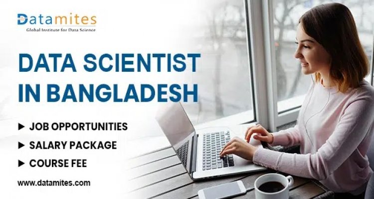 Data Scientist Job Opportunities, Salary Package and Course Fee in Bangladesh
