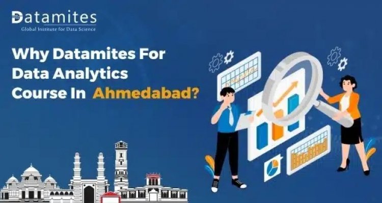 Why DataMites for Data Analytics Course in Ahmedabad?