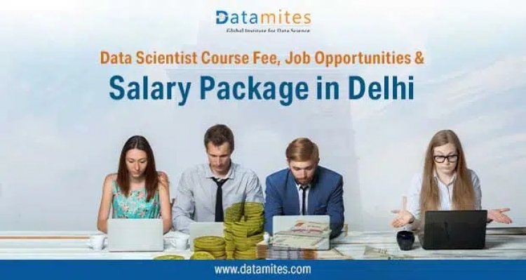 Data Scientist Course Fee, Jobs & Salaries in Delhi