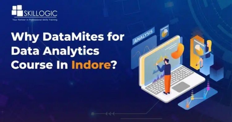Why DataMites Institute for Data Analytics Course in Indore?