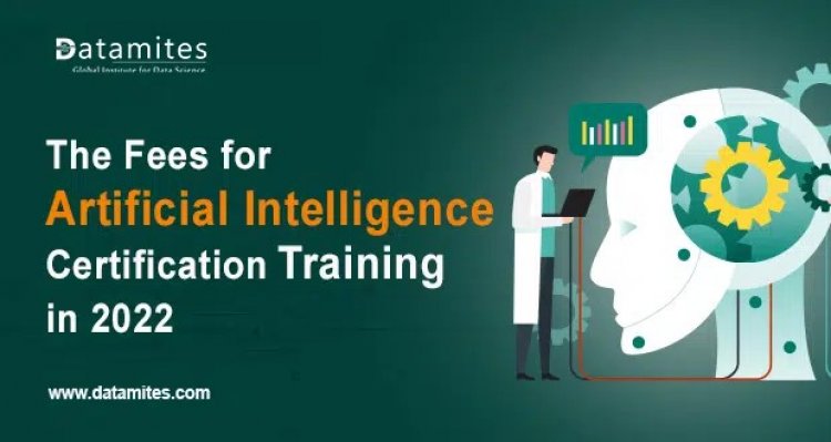Artificial Intelligence Certification Course Fee in 2022