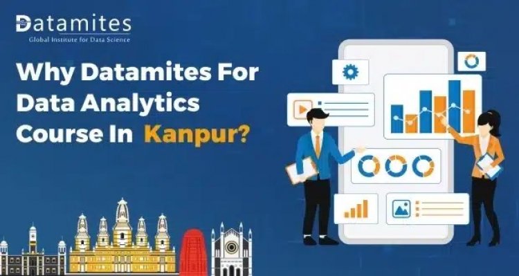 Why DataMites for Data Analytics Course in Kanpur?