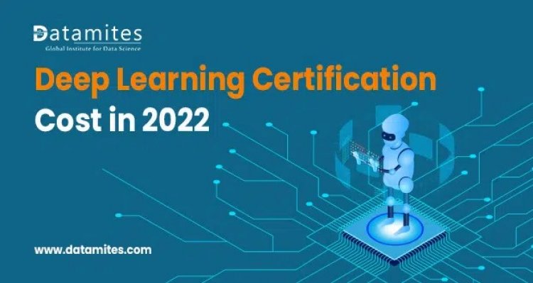 Deep Learning Certification Course Fee in 2022?