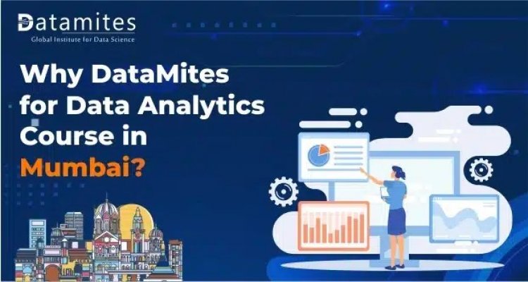 Why DataMites for Data Analytics Course in Mumbai?
