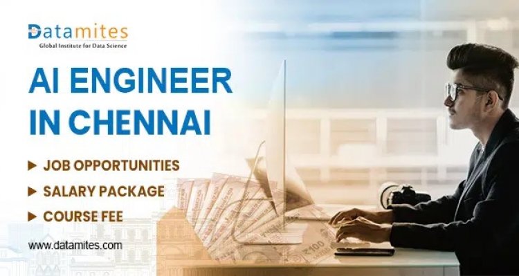 AI Engineer in Chennai – Job Openings, Salary, Course Fee