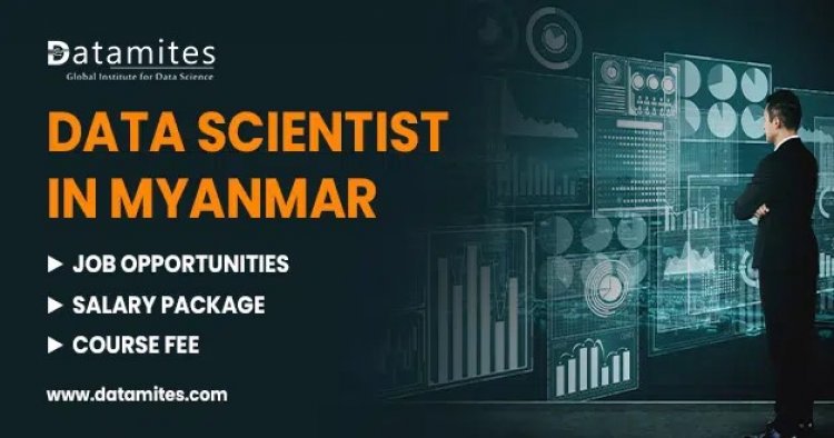 Data Scientist Jobs, Salaries and Course Fee in Myanmar