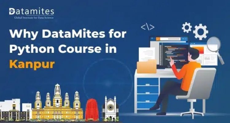 Why DataMites for Python Course in Kanpur?